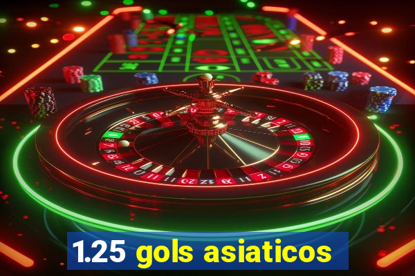 1.25 gols asiaticos